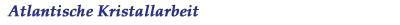 Atlantische Kristallarbeit