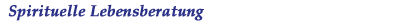Spirituelle Lebensberatung